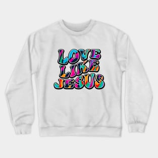 Love Like Jesus | Christian | Jesus | Religious Crewneck Sweatshirt